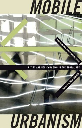 Mobile Urbanism: Cities and Policymaking in the Global Age (Globalization and Community, Band 17)