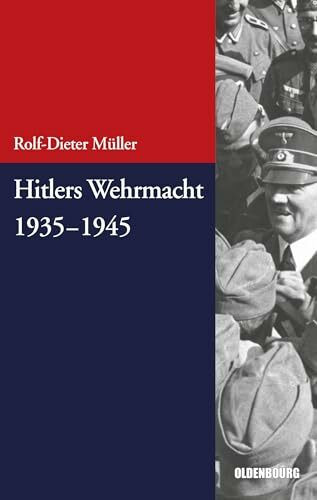 Hitlers Wehrmacht 1935-1945 (Beiträge zur Militärgeschichte – Militärgeschichte kompakt, 4, Band 4)