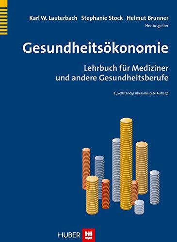 Gesundheitsökonomie: Lehrbuch für Mediziner und andere Gesundheitsberufe Gesundheitsökonomie: Lehrbuch für Mediziner und andere Gesundheitsberufe