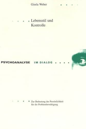 Lebensstil und Kontrolle: Zur Bedeutung der Persönlichkeit für die Problembewältigung (Psychoanalyse im Dialog, Band 8)