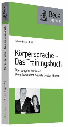 Körpersprache - Das Trainingsbuch: Überzeugend auftreten - Die unbewussten Signale deuten können (Beck-Ratgeber)