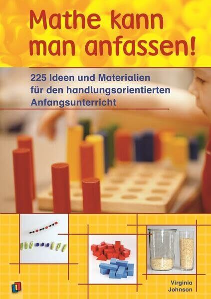 Mathe kann man anfassen!: 225 Ideen und Materialien für den handlungsorientierten Anfangsunterricht