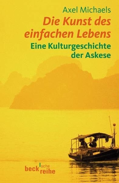 Die Kunst des einfachen Lebens: Eine Kulturgeschichte der Askese (Beck'sche Reihe)