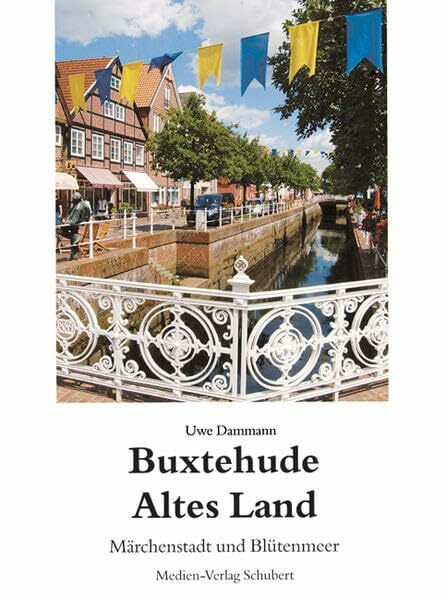 Buxtehude und das Alte Land: Märchenstadt und Blütenmeer. Dt. /Engl. /Franz.: Märchenstadt und Blütenmeer. Mit Zus.-Fass. in engl. u. französ. Sprache
