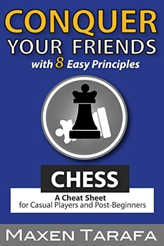 Chess: Conquer your Friends with 8 Easy Principles: A Cheat Sheet for Casual Players and Post-Beginners (Chess for Beginners, Band 2) Chess: Conquer your Friends with 8 Easy Principles: A Cheat Sheet for Casual Players and Post-Beginners (Chess for Beginners, Band 2)