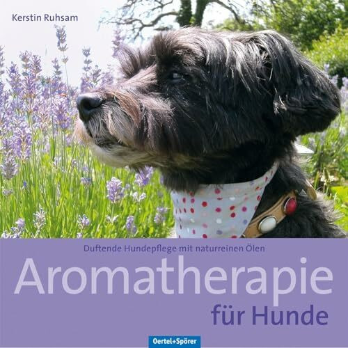 Aromatherapie für Hunde: Duftende Hundepflege mit naturreinen Ölen