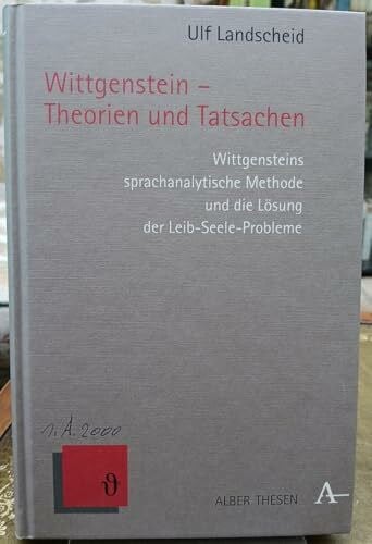 Wittgenstein - Theorien und Tatsachen: Wittgensteins sprachanalytische Methode und die Lösung der Leib-Seele-Probleme (Alber Thesen Philosophie)
