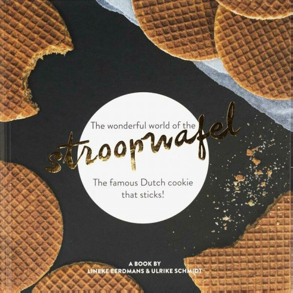 The wonderful world of the stroopwafel: The famous Dutch cookie that sticks!