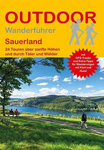 Sauerland 24 Touren über sanfte Höhen und durch Täler und Wälder: Tagestouren, Rundwanderwege und leichte Wanderungen. Alle Wanderwege mit GPS-Tracks. (Outdoor Wanderführer Regional, Band 393)