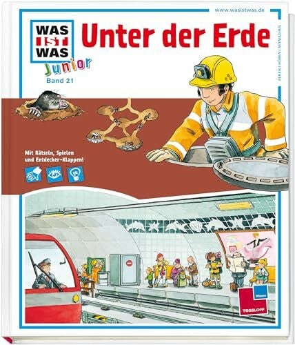 WAS IST WAS Junior Band 21. Unter der Erde: Tunnels und Höhlen, Kanalisation und Bodenschätze