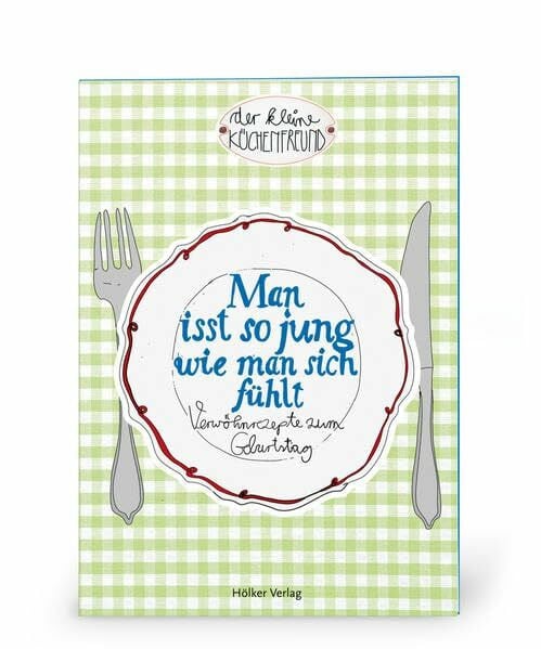 Der kleine Küchenfreund: Man isst so jung wie man sich fühlt: Verwöhnrezepte zum Geburtstag (Verkaufseinheit)