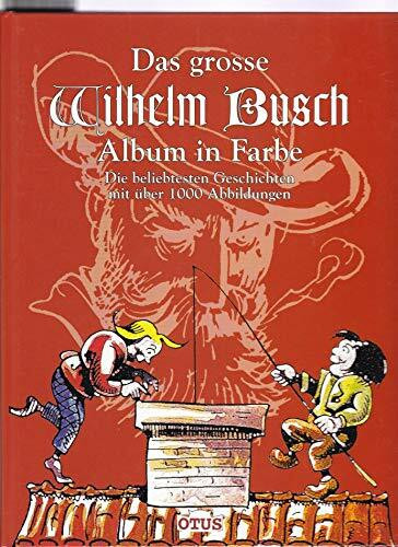 Das grosse Wilhelm Busch Album in Farbe: Die beliebtesten Geschichten mit über 1000 Abbildungen