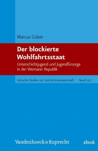 Der blockierte Wohlfahrtsstaat: Unterschichtjugend und Jugendfürsorge in der Weimarer Republik (Kritische Studien zur Geschichtswissenschaft)