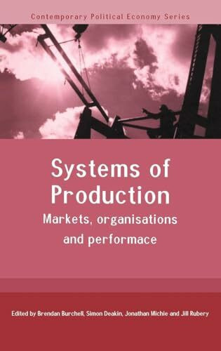 Systems of Production: Markets, Organisations and Performance (Contemporary Political Economy)