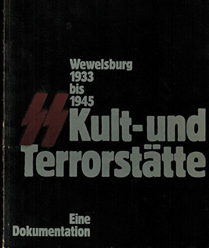 Wewelsburg 1933 bis 1945 - Kult- und Terrorstätte der SS: Eine Dokumentation