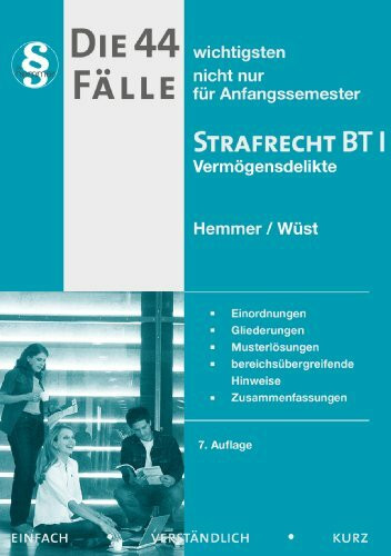 Die 44 wichtigsten Fälle nicht nur für Anfangssemester Strafrecht BT I Vermögensdelikte