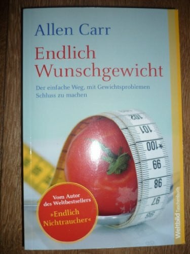 Endlich Wunschgewicht : Der einfache Weg, mit Gewichtsproblemen Schluss zu machen. Easyway to lose weight.