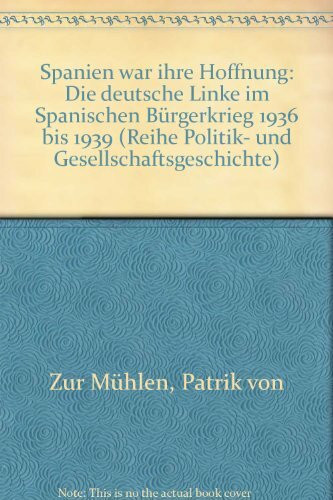 Spanien war ihre Hoffnung : d. dt. Linke im Span. Bürgerkrieg 1936 - 1939.