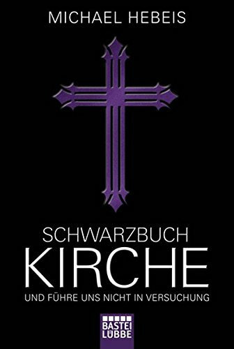 Schwarzbuch Kirche: Und führe uns nicht in Versuchung