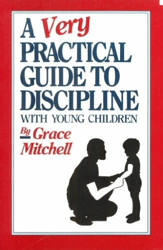 A Very Practical Guide to Discipline With Young Children A Very Practical Guide to Discipline With Young Children