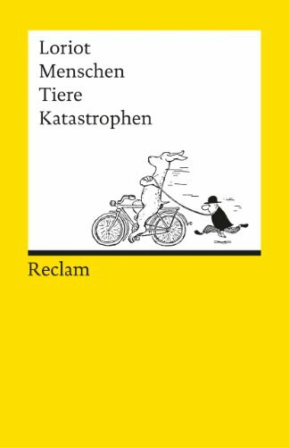 Menschen, Tiere, Katastrophen: Loriot – Deutsch-Lektüre, Deutsche Klassiker der Literatur – 8820 (Reclams Universal-Bibliothek)