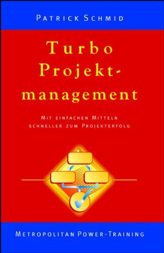 Turbo-Projektmanagement: Mit einfachen Mitteln schneller zum Projekterfolg