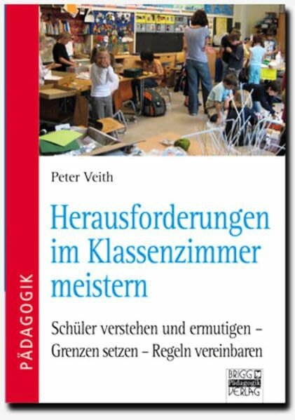 Brigg: Methodik und Pädagogik: Herausforderungen im Klassenzimmer meistern: Schüler verstehen und ermutigen - Grenzen setzen - Regeln vereinbaren