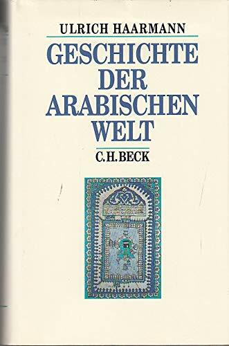 Geschichte der arabischen Welt (Beck's Historische Bibliothek)