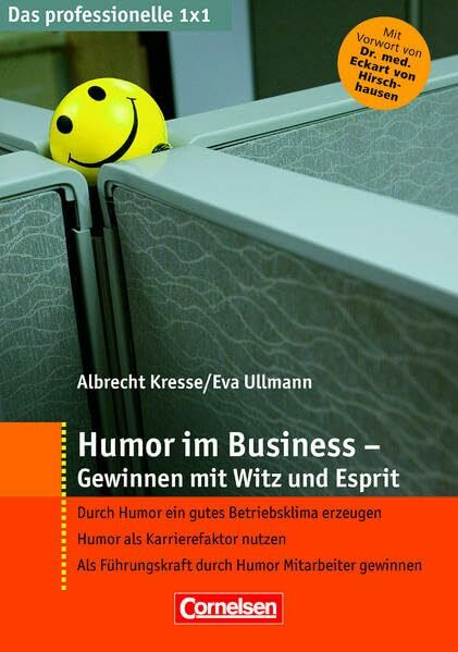 Das professionelle 1 x 1 Humor im Business - Gewinnen mit Witz und Esprit: Durch Humor ein gutes Betriebsklima erzeugen. Humor als Karrierefaktor ... (Cornelsen Scriptor - Business Profi)