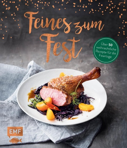 Feines zum Fest - Über 50 weihnachtliche Rezepte für die Feiertage