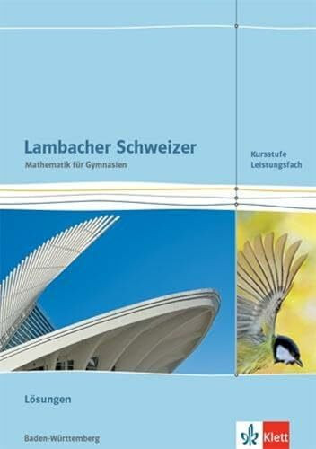 Lambacher Schweizer Mathematik Kursstufe - Leistungsfach. Ausgabe Baden-Württemberg: Lösungen Klassen 11/12 (Lambacher Schweizer. Ausgabe für Baden-Württemberg ab 2016)