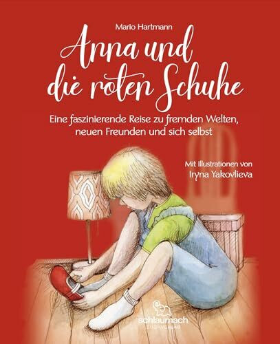 Anna und die roten Schuhe: Eine faszinierende Reise zu fremden Welten, neuen Freunden und sich selbst