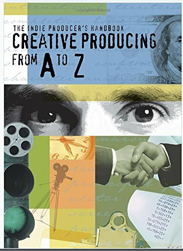 Indie Producers Handbook: Creative Producing from a to Z