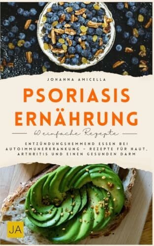 Psoriasis Ernährung: Entzündungshemmend essen bei Autoimmunerkrankung – Rezepte für Haut, Arthritis und einen gesunden Darm