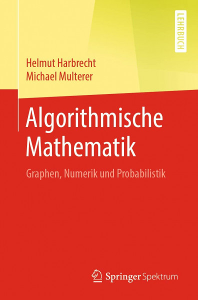 Algorithmische Mathematik: Graphen, Numerik und Probabilistik (Springer-lehrbuch)