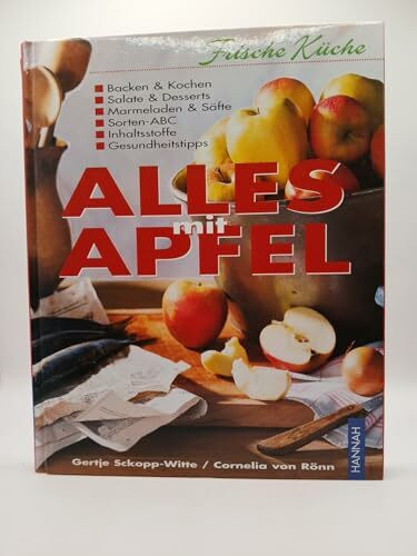 Alles mit Apfel: Backen & Kochen, Salate & Desserts, Marmelade & Säfte. Sorten-ABC, Inhaltsstoffe, Gesundheitstipps