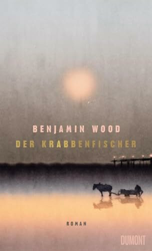 Der Krabbenfischer: Roman | Longlist The Booker Prize 2025 | »Kraftvoll, ergreifend und poetisch. Eine dringende Empfehlung!« BENJAMIN MYERS