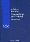 Verbände, Behörden, Organisationen der Wirtschaft, Ausgabe 2000: Deutschland und Europa Verbände, Behörden, Organisationen der Wirtschaft, Ausgabe 2000: Deutschland und Europa