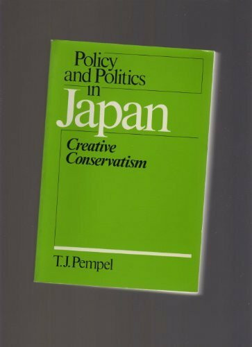 Policy and Politics in Japan: Creative Conservatism: Creative Conservativism (Policy & Politics in Industrial States)