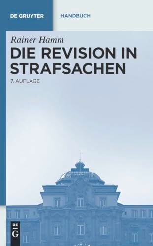 Die Revision in Strafsachen (De Gruyter Handbuch) Die Revision in Strafsachen (De Gruyter Handbuch)