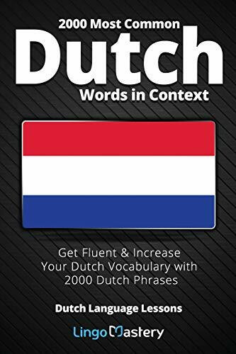 2000 Most Common Dutch Words in Context: Get Fluent & Increase Your Dutch Vocabulary with 2000 Dutch Phrases (Dutch Language Lessons)