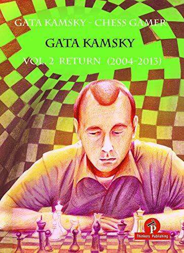 Gata Kamsky - Chess Gamer, Volume 2: Return 2004-2013 (CHESS GAMER, 2, Band 2)