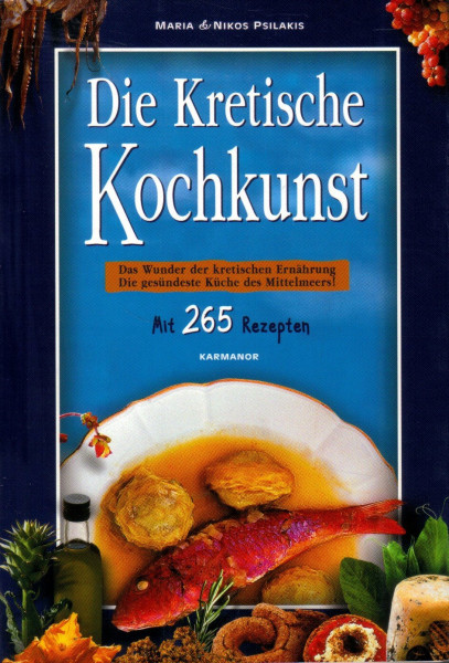 Die Kretische Kochkunst: Das Wunder der kretischen Ernährung -die gesündeste Küche des Mittelmeers! Mit 265 Rezepten