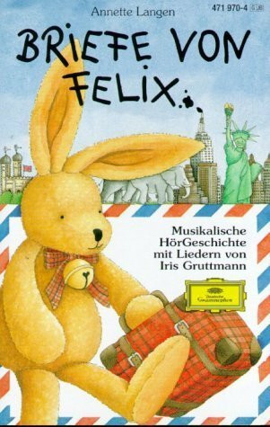 Briefe von Felix: Ein kleiner Hase auf Weltreise: Hörspiel: Ein kleiner Hase auf Weltreise. Musikalische HörGeschichte
