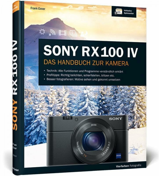 Sony RX100 IV: 100% Praxiswissen und Expertentipps zu Ihrer Kamera