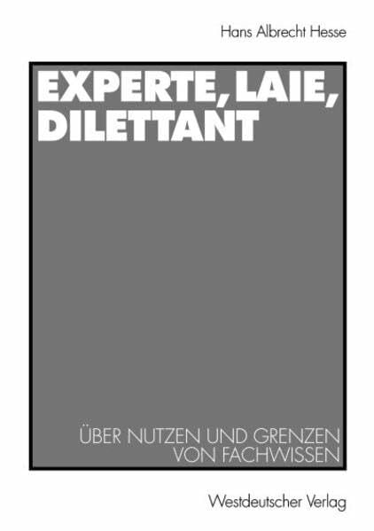 Experte, Laie, Dilettant: Über Nutzen und Grenzen von Fachwissen