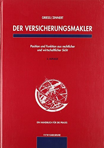 Der Versicherungsmakler: Position und Funktion aus rechtlicher und wirtschaftlicher Sicht. Ein Handbuch für die Praxis