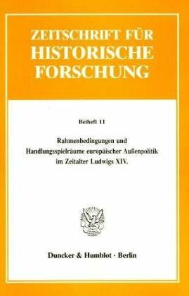 Rahmenbedingungen und Handlungsspielräume europäischer Außenpolitik im Zeitalter Ludwigs XIV