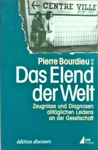 Das Elend der Welt: Zeugnisse und Diagnosen alltäglichen Leidens an der Gesellschaft (édition discours)