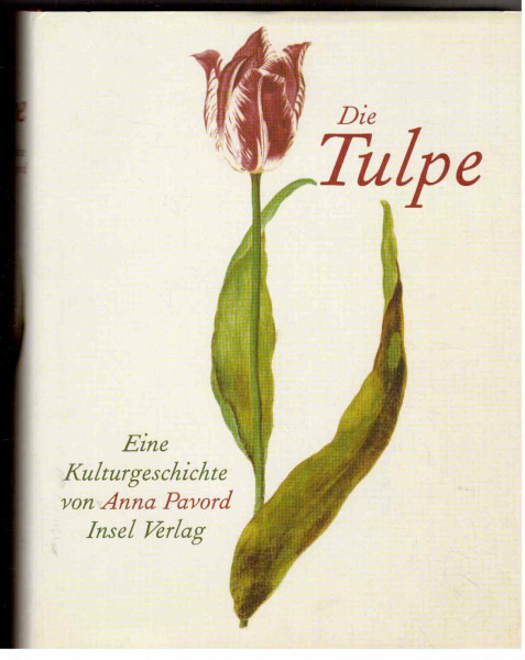 Die Tulpe: Eine Kulturgeschichte